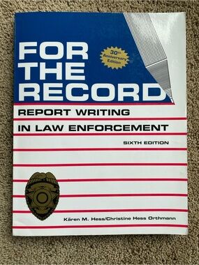 FOR THE RECORD REPORT WRITING IN LAW ENFORCEMENT 6th edition by:  Hess Orthmann
